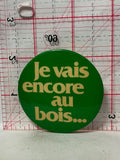 Je Vais encore  au Bois  Button Pinback