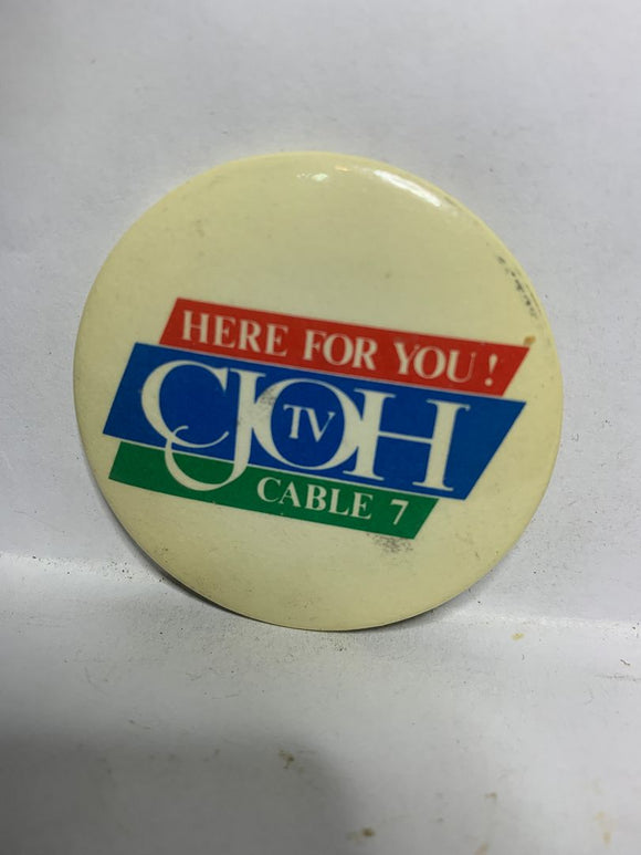Here for you CJOH TV Cable 7  Button Pinback