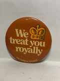 We Treat You Royally Ontario Canada  Button Pinback