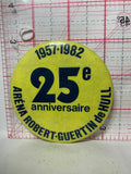 Arena Robert Guertin de Hull 25th 1957 - 1982  Button Pinback