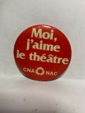 Moi j'aime le theatre CAN NAC  Button Pinback