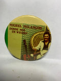 Michel Melangon Donne Moe Un Whisky  Button Pinback