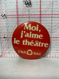 Moi j'aime le theatre CAN NAC  Button Pinback