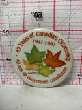 40 Years of Canadian Citizenship 1947 1987  Button Pinback