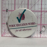 Public Education Works for all Albetans  Button Pinback