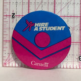 Hire a Student Canada  Button Pinback