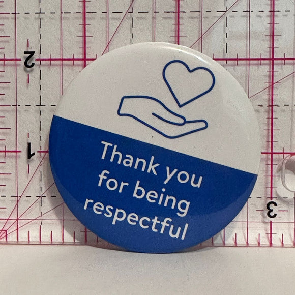 Thank You for being Respectful  Button Pinback
