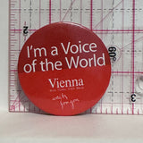 Vienna I'm a Voice of the World  Button Pinback