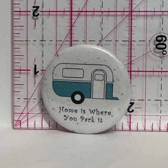 Home is Where You Park It Trailer  Button Pinback