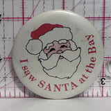 I Saw Santa at the Bay Santa Claus  Button Pinback