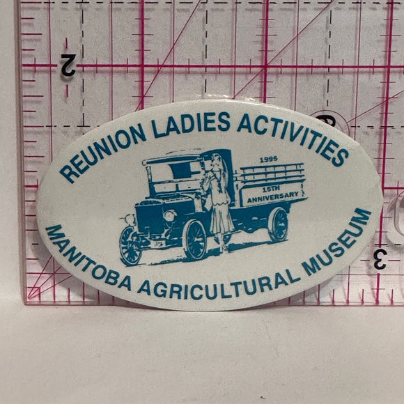 Reunion Ladies Activities 1995 15th Manitoba Agricultural Museum  Button Pinback