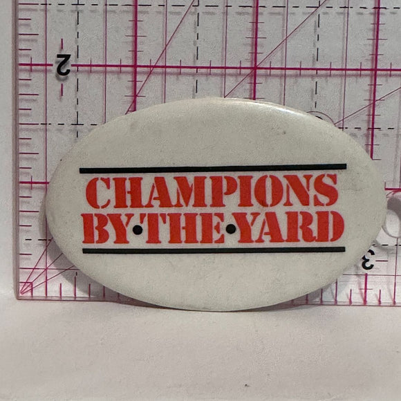 Champions By The Yard  Button Pinback