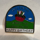 Happy Birthday Over the Hill Under the Hill Slogan  Lapel Pin