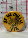 Je Dis ooui a la vie Flowers  Button Pinback