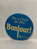 On a l'tour de Dire Bonjour Tourime Quebec  Button Pinback