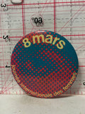 8 Mars Jourwee internatrenale des femmer  Button Pinback