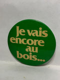 Je Vais encore  au Bois  Button Pinback