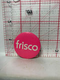 Frisco  Button Pinback