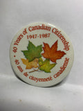 40 Years of Canadian Citizenship 1947 1987  Button Pinback
