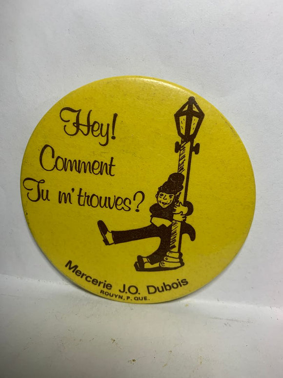 Hey Comment Tu m'trouves Meccerre JD Dubois Rouyn Quebec  Button Pinback