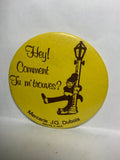 Hey Comment Tu m'trouves Meccerre JD Dubois Rouyn Quebec  Button Pinback