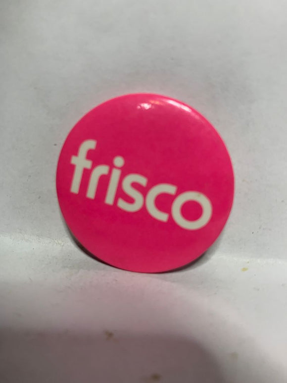Frisco  Button Pinback