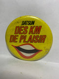 Datsun Des KM de Plaisir  Button Pinback