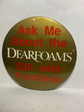 Ask Me About the Dear Foams Gift with Purchase  Button Pinback