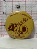 J'ai Defie le Magnifique La Ronde  Button Pinback