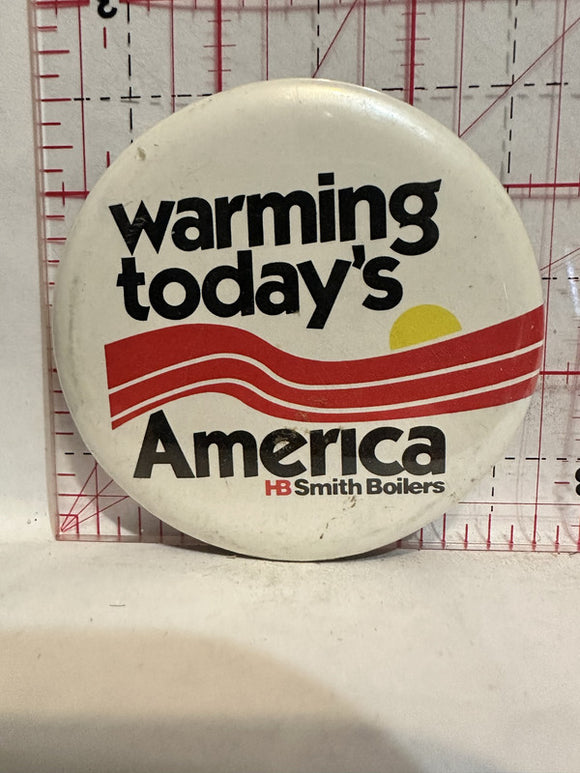 Warming Todays America HB Smith Boilers Button Pinback