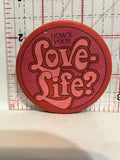 How's Your Love Life? Button Pinback