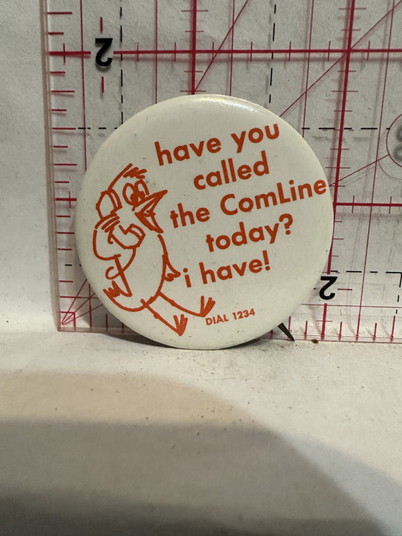 Have you called the Comline Today? I Have Button Pinback