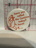 Have you called the Comline Today? I Have Button Pinback