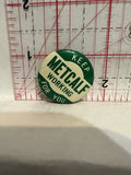 Keep Metcalf Working for You Button Pinback