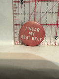 I Wear My Seat Belt Button Pinback
