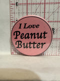 I Love Peanut Butter Button Pinback