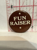Fun Raiser Button Pinback