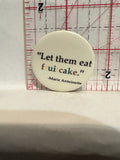Let Them Eat Fruitcake Marie Antoinette Button Pinback