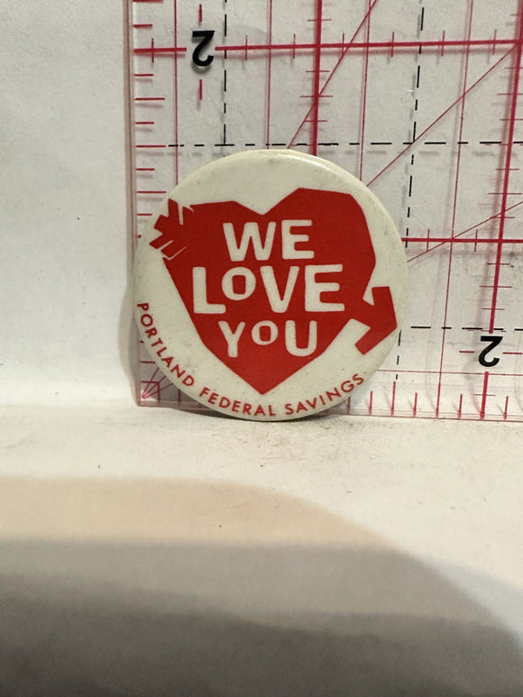We Love You Portland Federal Savings Button Pinback