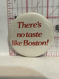 There's no taste like Boston Button Pinback
