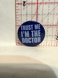 Trust me I'm the Doctor Doctor Who Button Pinback