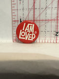 I am Loved Button Pinback