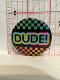 DUDE Button Pinback
