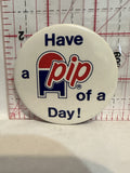 Have a PIP of a Day Button Pinback
