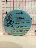 Why do Today What you can put off for tomorrow Button Pinback
