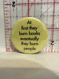 At first they burn books eventually they burn people Button Pinback