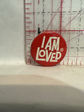 I am Loved Button Pinback
