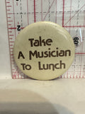 Take a Musician to Lunch Button Pinback