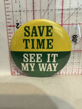 Save Time See It My Way Button Pinback
