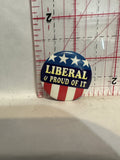 Liberal & Proud of it USA Flag Button Pinback